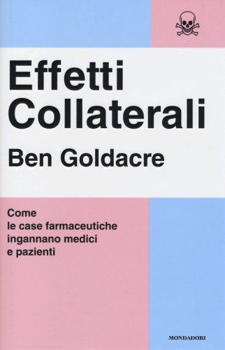 Effetti collaterali. Come le case farmaceutiche ingannano medici e pazienti
