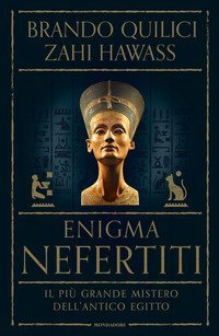 Enigma Nefertiti. Il pi&ugrave; grande mistero dell'antico Egitto