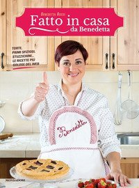 Fatto in casa da Benedetta. Torte, primi sfiziosi, stuzzichini... le ricette pi&ugrave; golose del web
