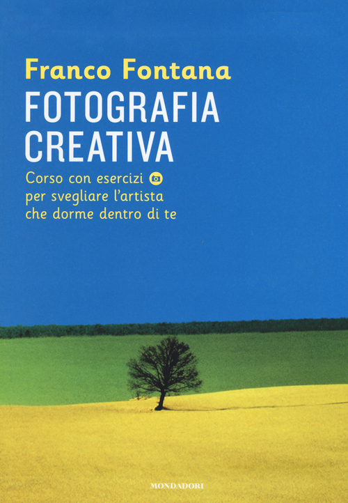 Fotografia creativa. Corso con esercizi per svegliare l'artista che dorme dentro di te