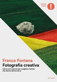 Fotografia creativa. Corso con esercizi per svegliare l'artista che dorme dentro di te