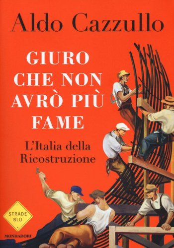 Giuro che non avr&ograve; pi&ugrave; fame. L'Italia della Ricostruzione