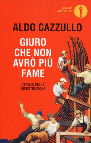 Giuro che non avr&ograve; pi&ugrave; fame. L'Italia della Ricostruzione
