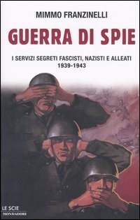 Guerra di spie - I servizi segreti fascisti, nazisti e alleati. 1939-1943