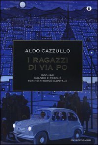 I ragazzi di via Po 1950-1961 - Quando e perché Torino ritornò capitale