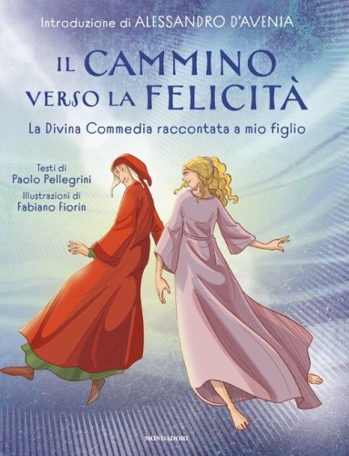 Il cammino verso la felicit&agrave;. La Divina Commedia raccontata a mio figlio