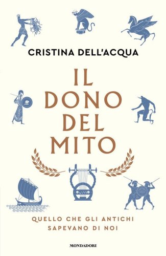 Il dono del mito. Quello che gli antichi sapevano di noi