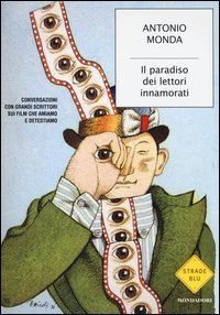 Il paradiso dei lettori innamorati - Conversazioni con grandi scrittori sui film che amiamo e detestiamo