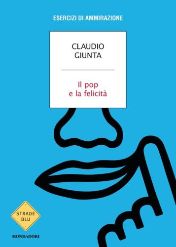 Il pop e la felicit&agrave;. Esercizi di ammirazione
