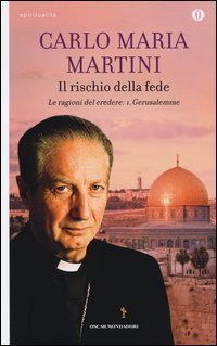 Il rischio della fede. Le ragione del credere. Vol. 1: Gerusalemme. - Gerusalemme