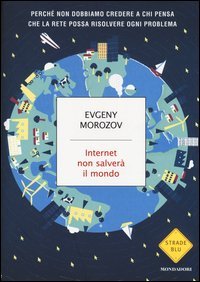 Internet non salver&agrave; il mondo