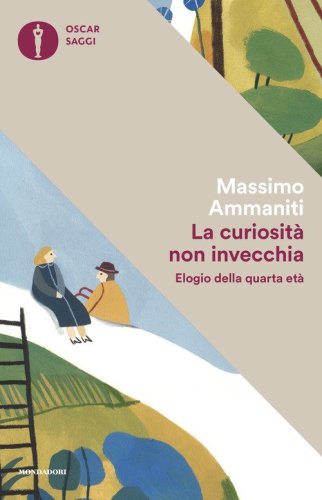 La curiosit&agrave; non invecchia. Elogio della quarta et&agrave;