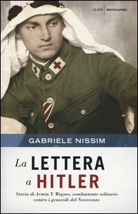 La lettera a Hitler. Storia di Armin T. Wegner, combattente solitario contro i genocidi del Novecento