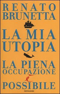 La mia utopia. La piena occupazione &egrave; possibile