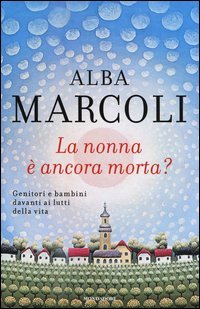 La nonna &egrave; ancora morta? Genitori e bambini davanti ai lutti della vita