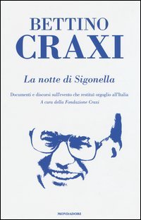 La notte di Sigonella. Documenti e discorsi sull'evento che restitu&igrave; orgoglio all'Italia