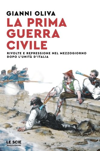 La prima guerra civile. Rivolte e repressione nel Mezzogiorno dopo l'unit&agrave; d'Italia