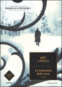 La traiettoria della neve - Trilogia di Stoccolma. Vol. 1