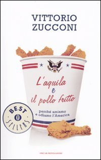 L'aquila e il pollo fritto - Perché amiamo e odiamo l'America