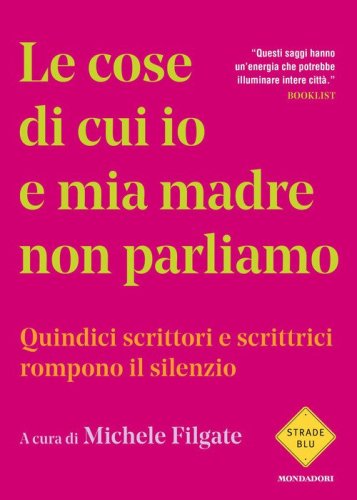 Le cose di cui io e mia madre non parliamo. Quindici scrittori e scrittrici rompono il silenzio