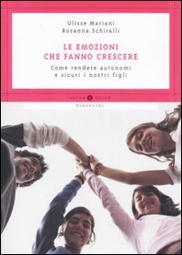 Le emozioni che fanno crescere - Come rendere autonomi e sicuri i nostri figli
