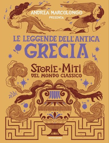 Le leggende dell'Antica Grecia. Storie e miti del mondo classico