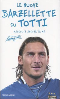 Le nuove barzellette su Totti (raccolte ancora da me)