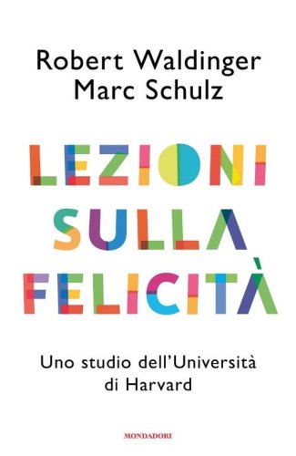 Lezioni sulla felicit&agrave;. Uno studio dell'Universit&agrave; di Harvard