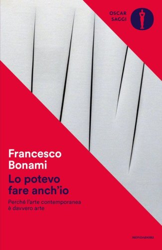 Lo potevo fare anch'io. Perch&eacute; l'arte contemporanea &egrave; davvero arte