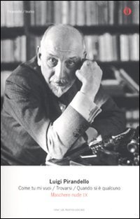 Maschere nude. Vol. 9: Come tu mi vuoi&shy;Trovarsi&shy;Quando si &egrave; qualcuno. - Come tu mi vuoi&shy;Trovarsi&shy;Quando si &egrave; qualcuno