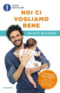 Noi ci vogliamo bene. Gravidanza, allattamento, svezzamento: emozioni, scienza e ricette per mamma, pap&agrave; e beb&egrave;