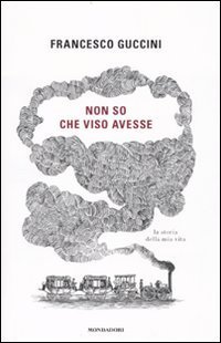 Non so che viso avesse - La storia della mia vita