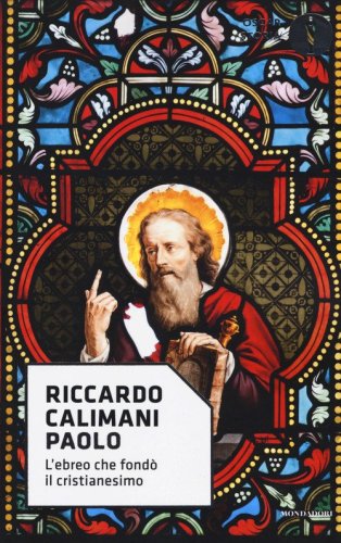 Paolo. L'ebreo che fond&ograve; il cristianesimo