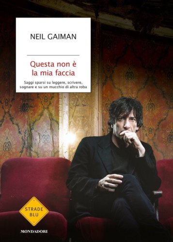 Questa non &egrave; la mia faccia. Saggi sparsi su leggere, scrivere, sognare e su un mucchio di altra roba