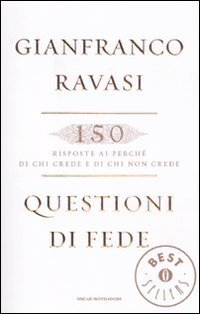 Questioni di fede - 150 risposte ai perch&eacute; di chi crede e di chi non crede