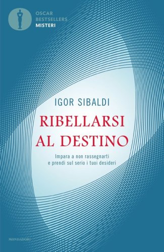 Ribellarsi al destino. Impara a non rassegnarti e prendi sul serio i tuoi desideri