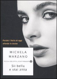 Sii bella e stai zitta. Perch&eacute; l'Italia di oggi offende le donne