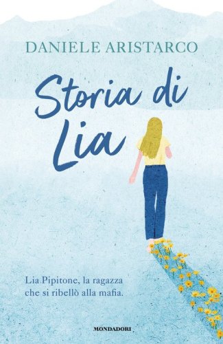 Storia di Lia. Lia Pipitone, la ragazza che si ribell&ograve; alla mafia