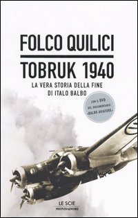 Tobruk 1940 - La vera storia della fine di Italo Balbo. Con DVD