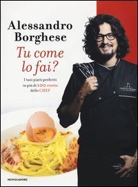 Tu come lo fai? I tuoi piatti preferiti in più di 100 ricette dello chef