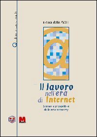 Il lavoro nell'era di Internet. Scenari e prospettive della new economy