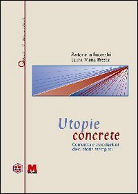 Utopie concrete. Comunit&agrave; e associazioni. Dieci storie esemplari