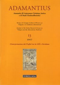 Adamantius. Notiziario del Gruppo italiano di ricerca su &laquo;Origene e la tradizione alessandrina&raquo;. Vol. 13: L'interpretazione dei Profeti tra la LXX e Gerolamo. - L'interpretazione dei Profeti tra la LXX e Gerolamo