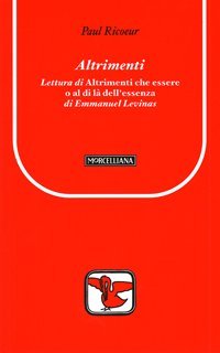 Altrimenti. Lettura di &laquo;Altrimenti che essere o al di l&agrave; dell'essenza&raquo; di Emmanuel Levinas