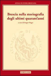 Brescia nella storiografia degli ultimi quarant'anni