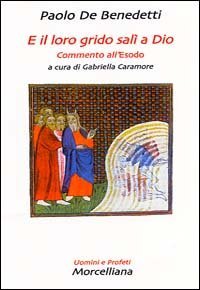 E il loro grido sal&igrave; a Dio. Commento all'Esodo