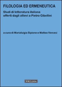 Filologia ed ermeneutica. Studi di letteratura italiana offerti dagli allievi a Pietro Gibellini
