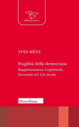 Fragilit&agrave; della democrazia. Rappresentanza, Legittimit&agrave;, Sovranit&agrave; nel XXI secolo