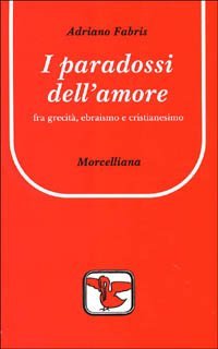 I paradossi dell'amore. Tra grecit&agrave;, ebraismo e cristianesimo