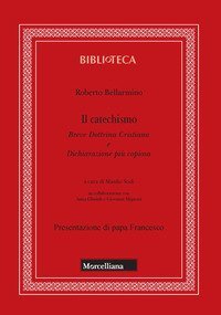 Il catechismo. Breve dottrina cristiana e dichiarazione pi&ugrave; copiosa